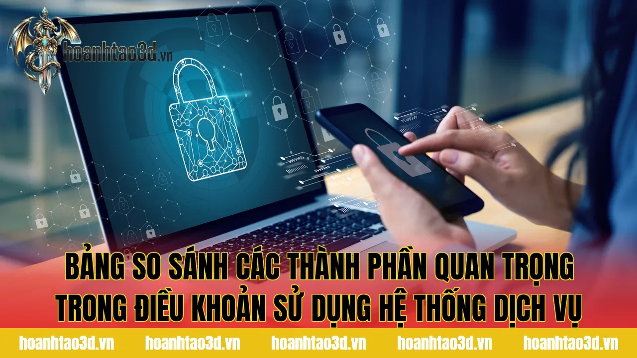 Bảng so sánh các thành phần quan trọng trong điều khoản sử dụng hệ thống dịch vụ