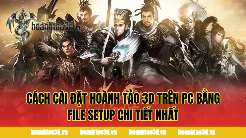 Cách cài đặt Hoành Tảo 3D trên PC bằng file setup chi tiết nhất