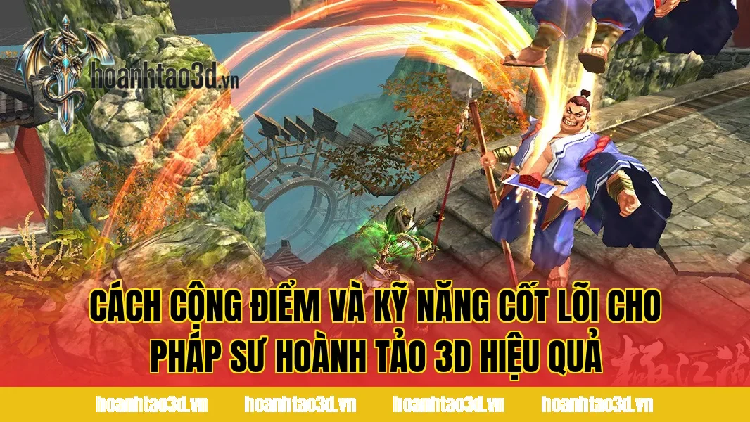 Cách cộng điểm và kỹ năng cốt lõi cho pháp sư Hoành Tảo 3D hiệu quả