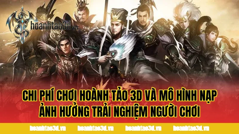 Chi phí chơi Hoành Tảo 3D và mô hình nạp ảnh hưởng trải nghiệm người chơi
