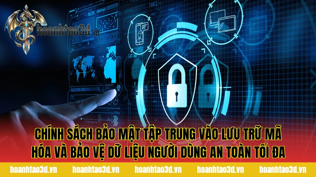 Chính sách bảo mật tập trung vào lưu trữ mã hóa và bảo vệ dữ liệu người dùng an toàn tối đa