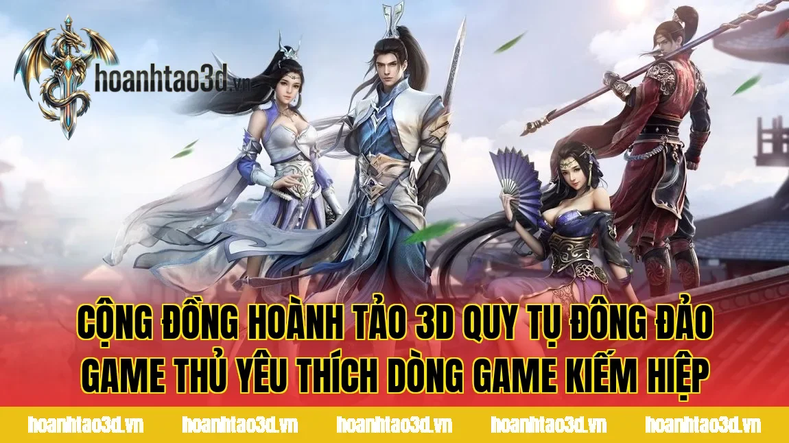 Cộng đồng Hoành Tảo 3D quy tụ đông đảo game thủ yêu thích dòng game kiếm hiệp