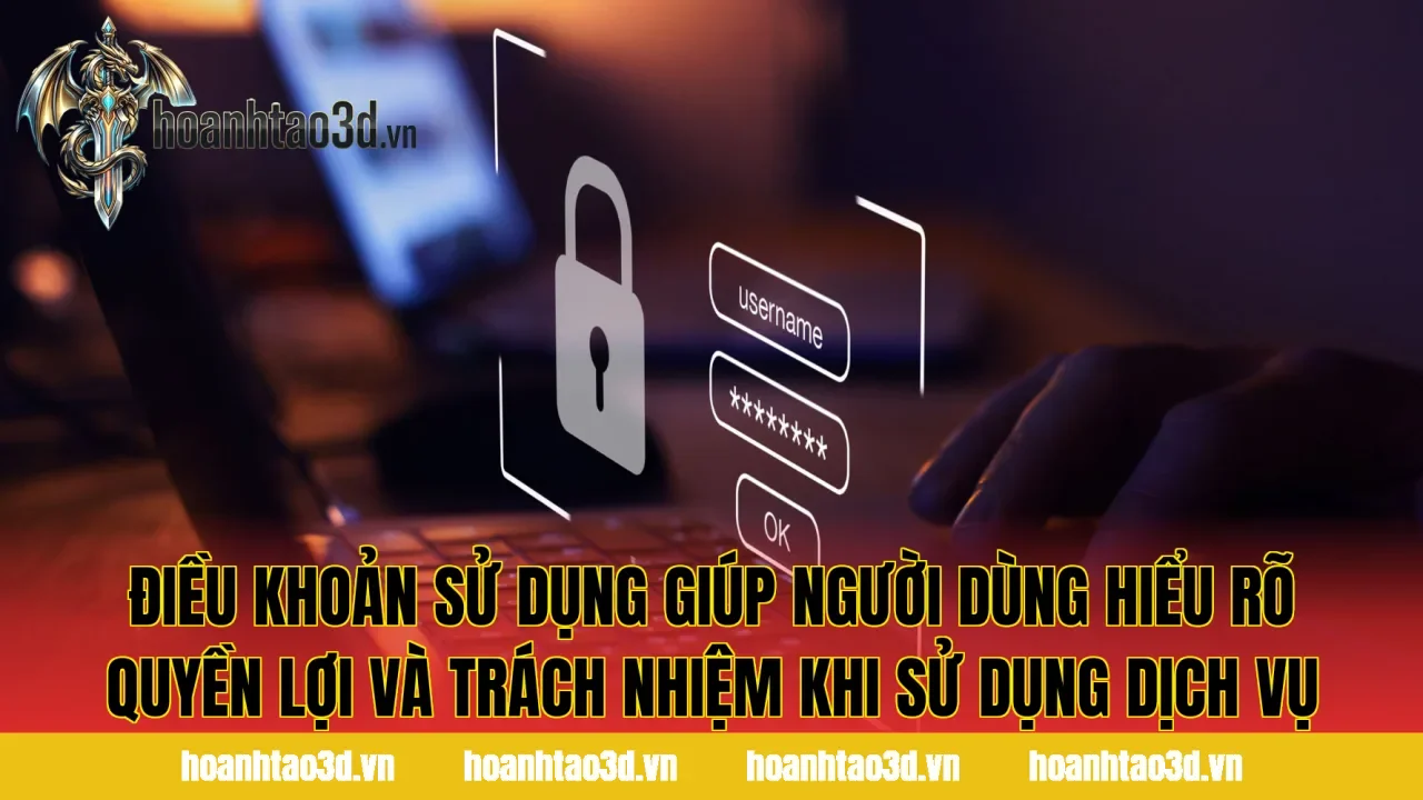 Điều Khoản Sử Dụng giúp người dùng hiểu rõ quyền lợi và trách nhiệm khi sử dụng dịch vụ