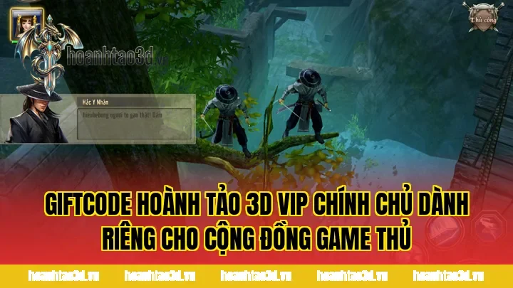 Giftcode Hoành Tảo 3D VIP chính chủ dành riêng cho cộng đồng game thủ