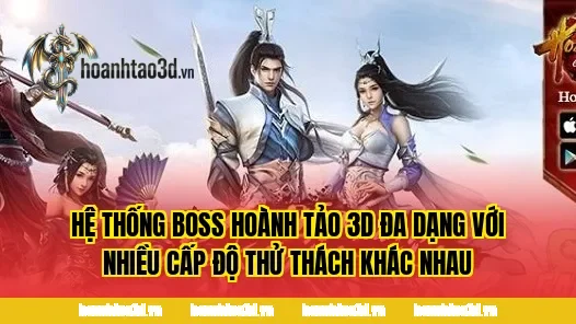 Hệ thống boss Hoành Tảo 3D đa dạng với nhiều cấp độ thử thách khác nhau