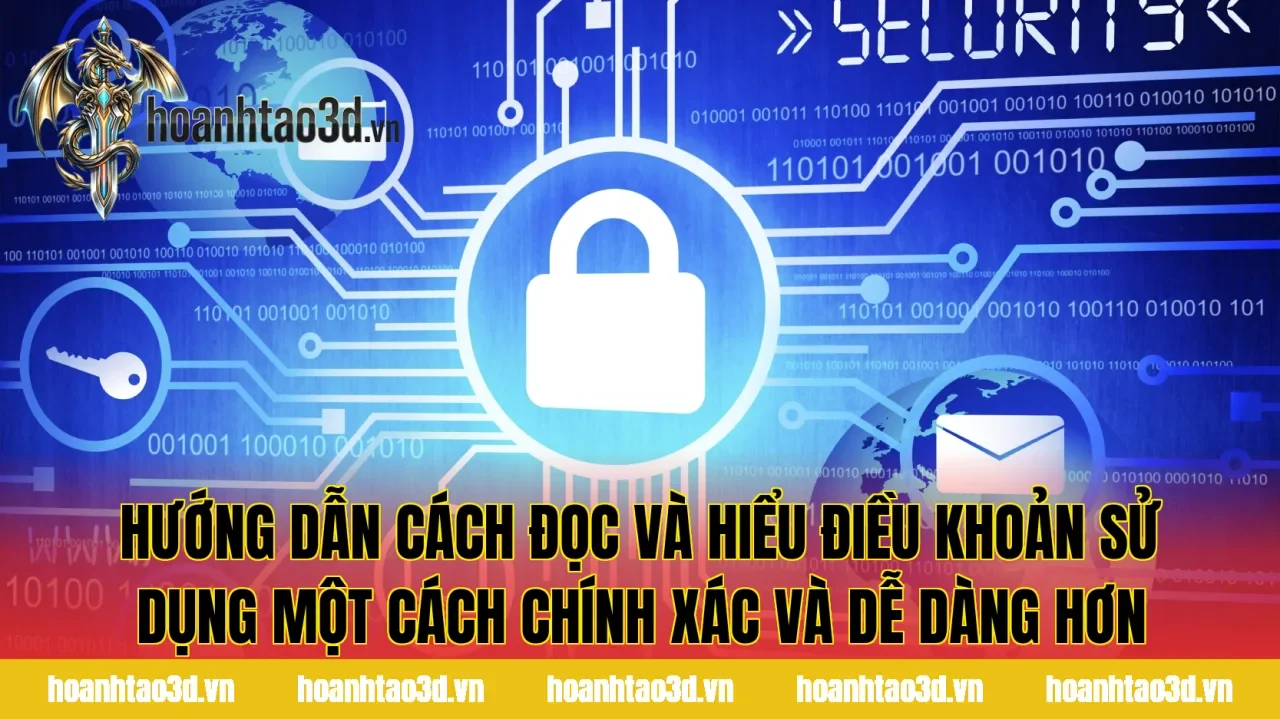 Hướng dẫn cách đọc và hiểu điều khoản sử dụng một cách chính xác và dễ dàng hơn