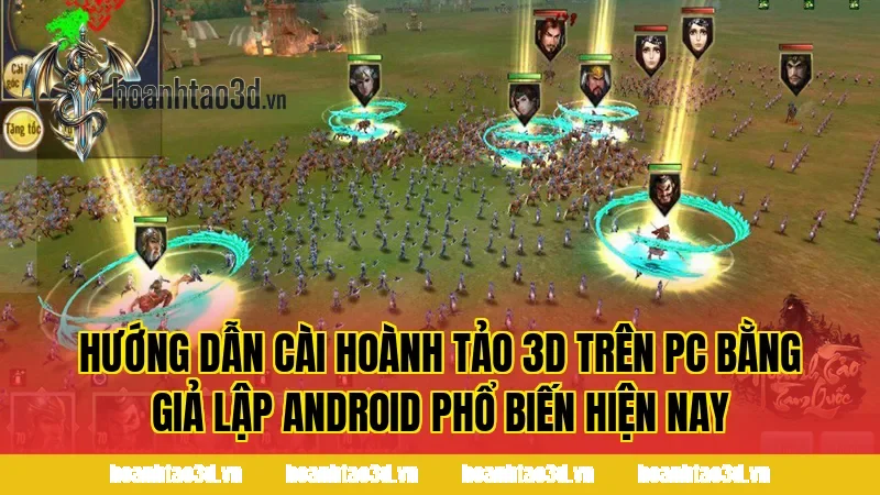 Hướng dẫn cài Hoành Tảo 3D trên PC bằng giả lập Android phổ biến hiện nay