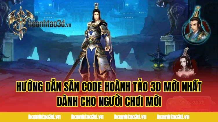 Hướng dẫn săn code Hoành Tảo 3D mới nhất dành cho người chơi mới