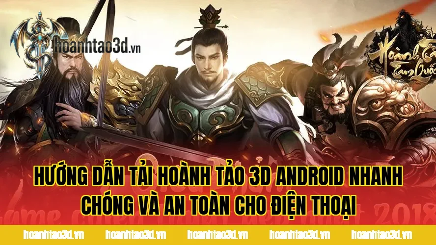 Hướng dẫn tải Hoành Tảo 3D Android nhanh chóng và an toàn cho điện thoại