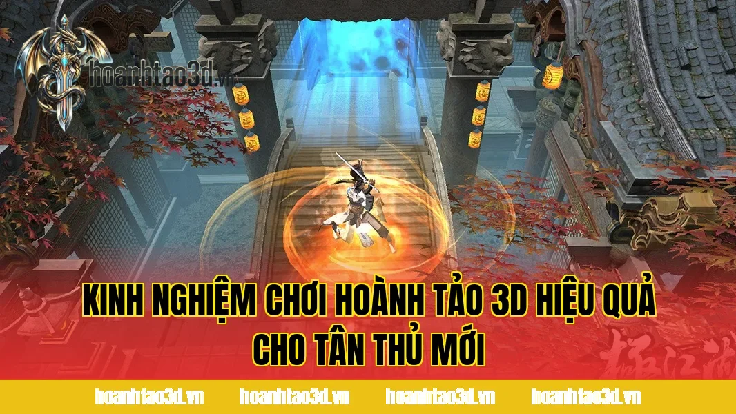 Kinh Nghiệm Chơi Hoành Tảo 3D Hiệu Quả Cho Tân Thủ Mới