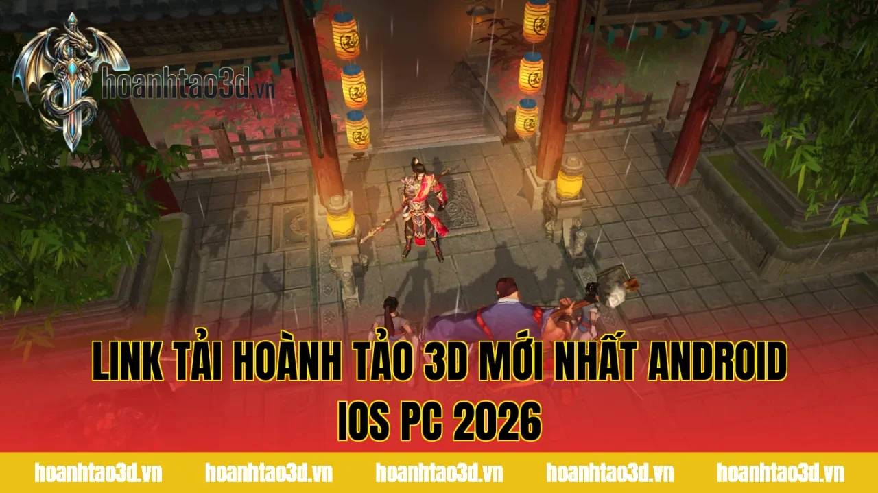 Link Tải Hoành Tảo 3D Mới Nhất Android iOS PC 2026