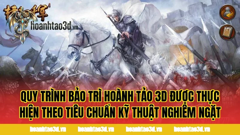 Quy trình bảo trì Hoành Tảo 3D được thực hiện theo tiêu chuẩn kỹ thuật nghiêm ngặt