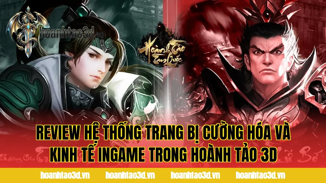 Review hệ thống trang bị cường hóa và kinh tế ingame trong Hoành Tảo 3D