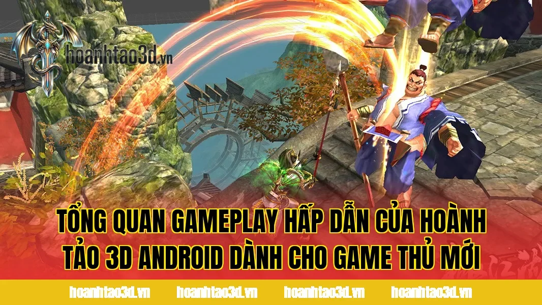 Tổng quan gameplay hấp dẫn của Hoành Tảo 3D Android dành cho game thủ mới